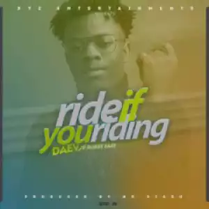 Daev - Ride If You Riding Ft. Bobby East
